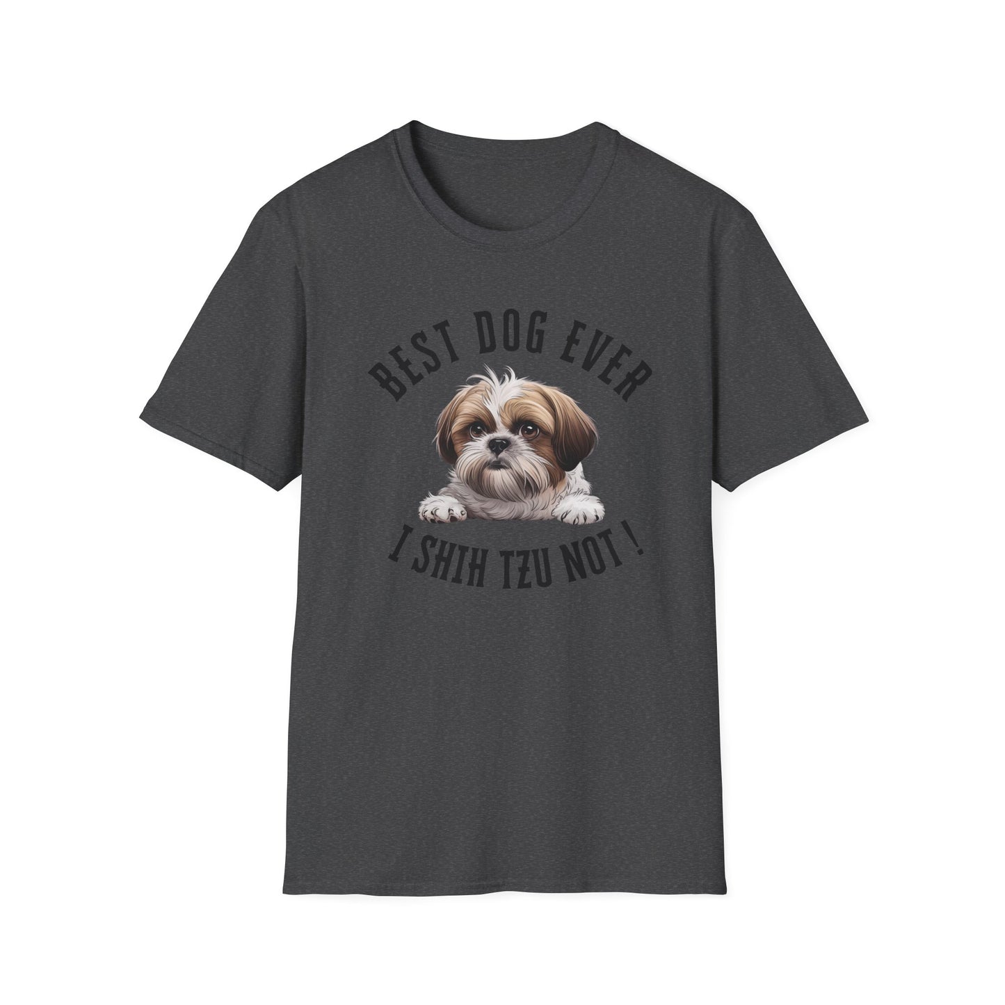 Best Dog Ever I SHIH TZU NOT ! Tee