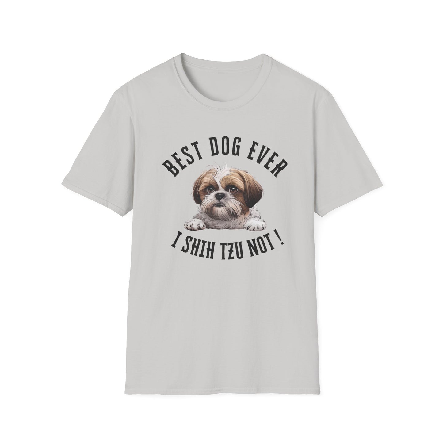 Best Dog Ever I SHIH TZU NOT ! Tee
