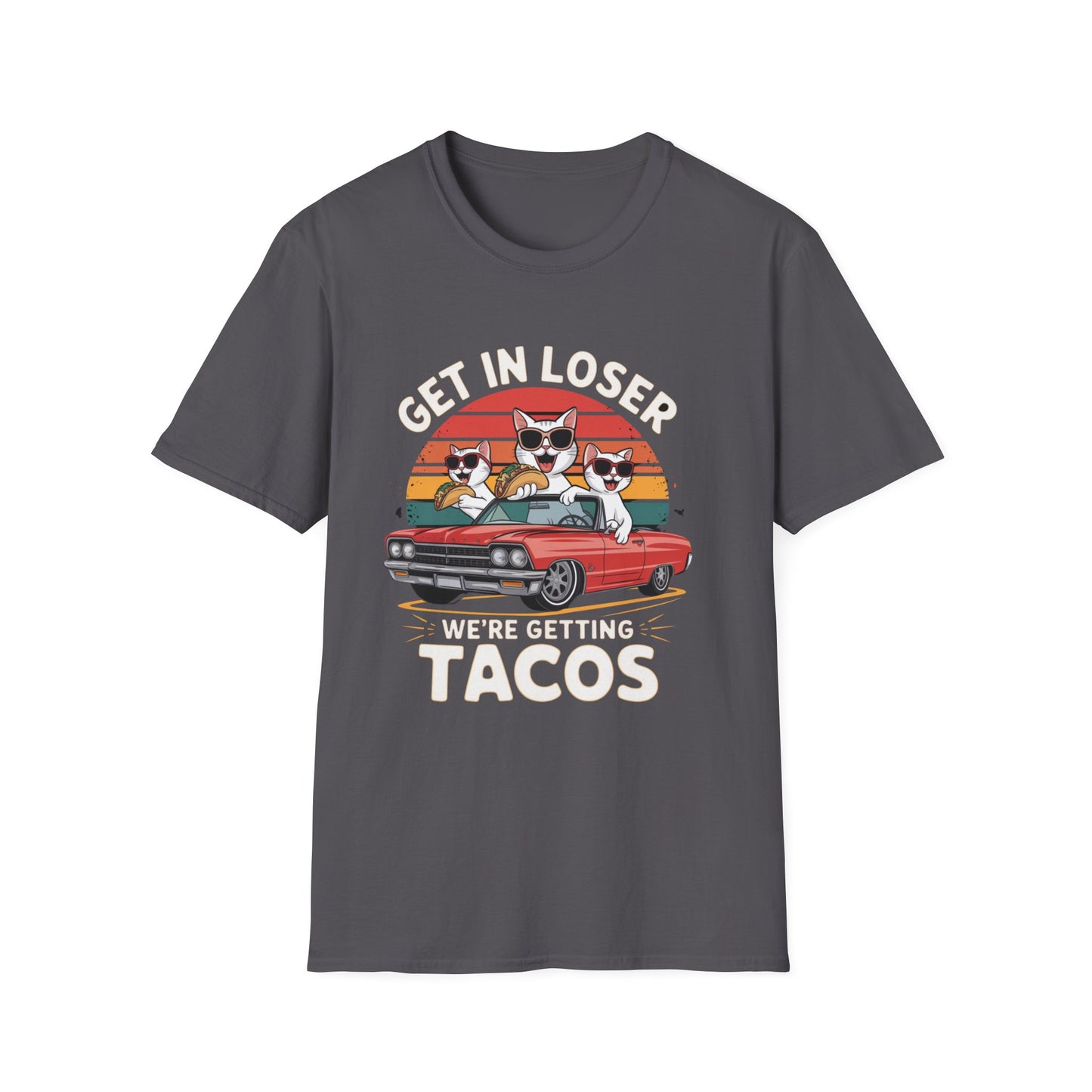 Get in loser we're getting tacos Tee