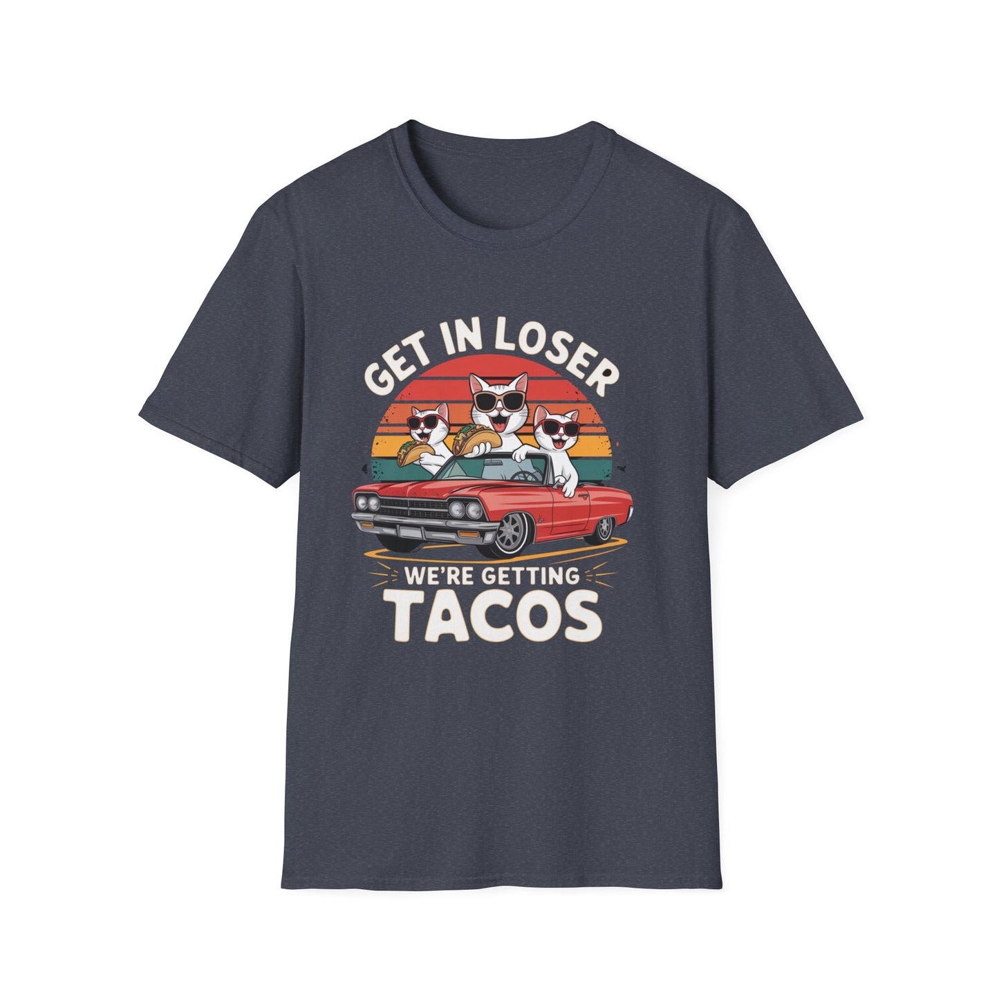 Get in loser we're getting tacos Tee