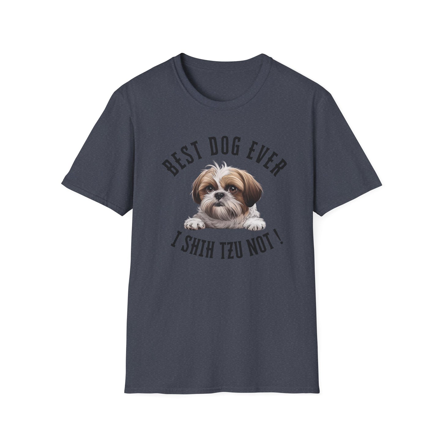Best Dog Ever I SHIH TZU NOT ! Tee