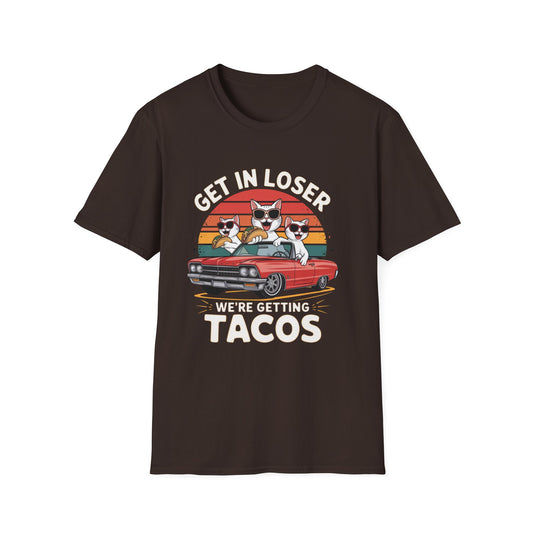 Get in loser we're getting tacos Tee