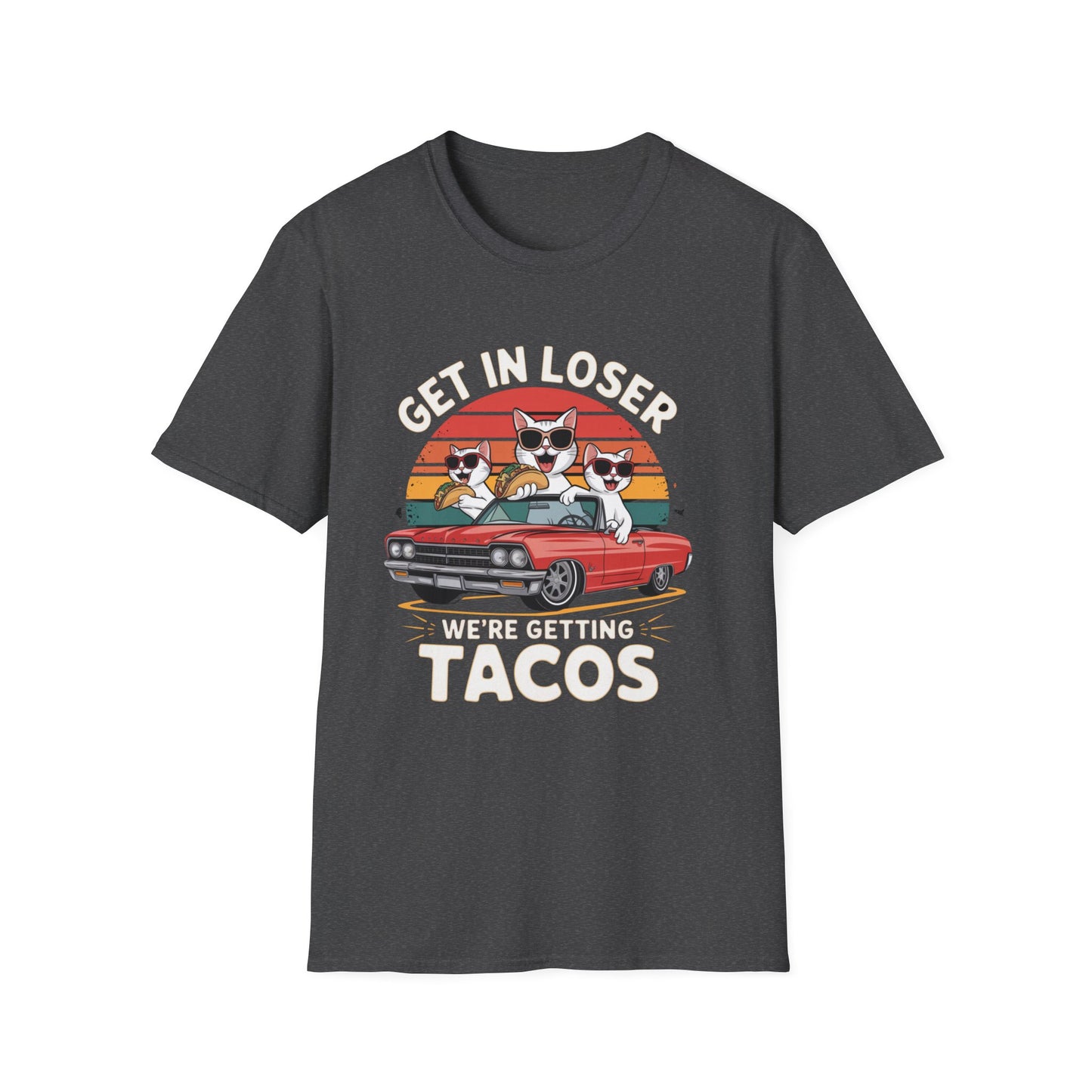Get in loser we're getting tacos Tee
