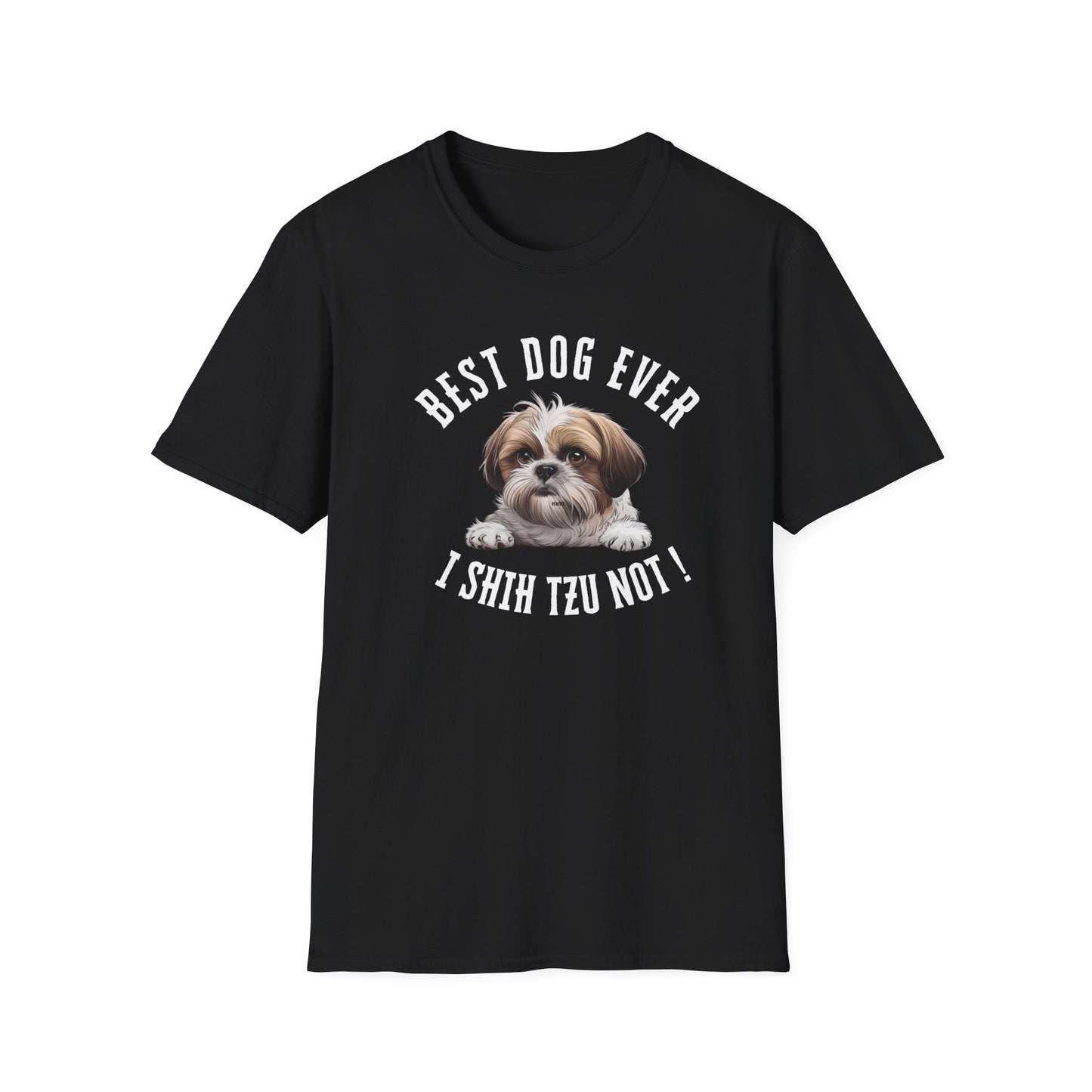 Best Dog Ever I SHIH TZU NOT ! Tee