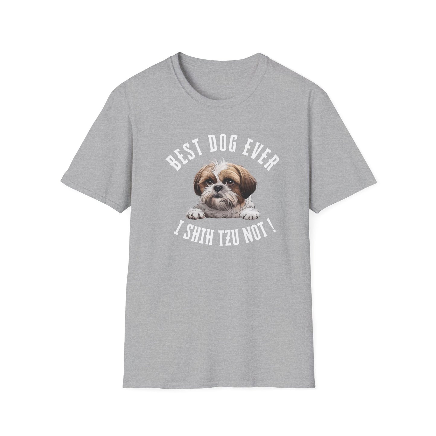 Best Dog Ever I SHIH TZU NOT ! Tee